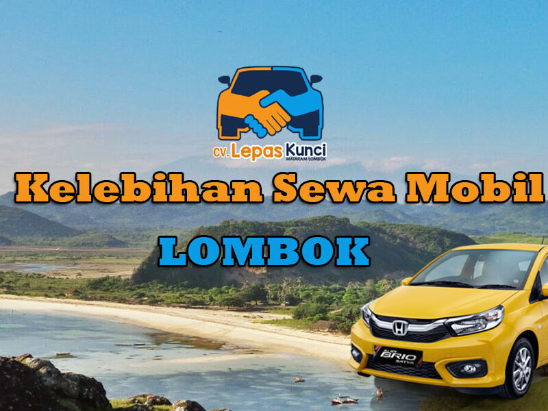 kelebihan sewa mobil lombok, rental mobil lombok, sewa mobil lepas kunci lombok, rental mobil dengan supir lombok