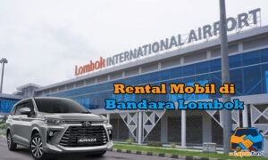 Rental Mobil Bandara Lombok, sewa mobil di bandara lombok, rental mobil lepas kunci di bandara lombok