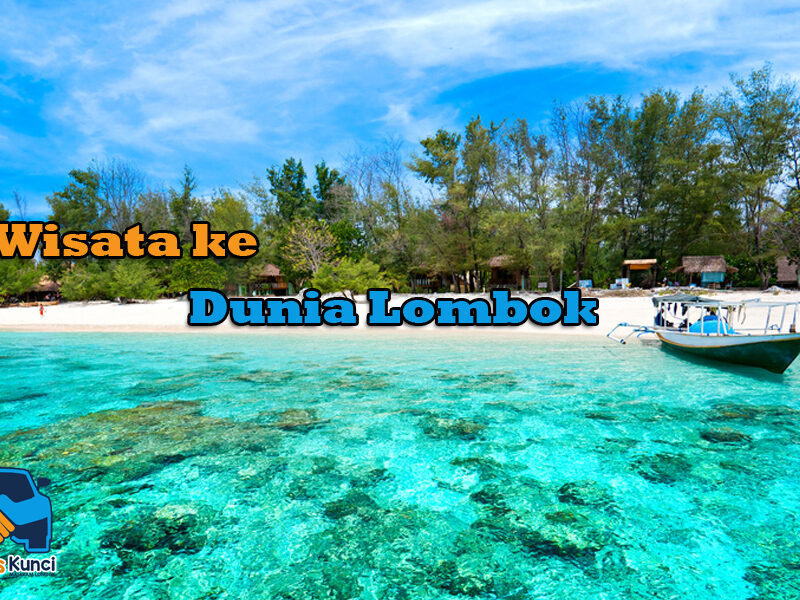 wisata ke dunia lombok, wisata di lombok, sewa mobil lombok, rental mobil lombok