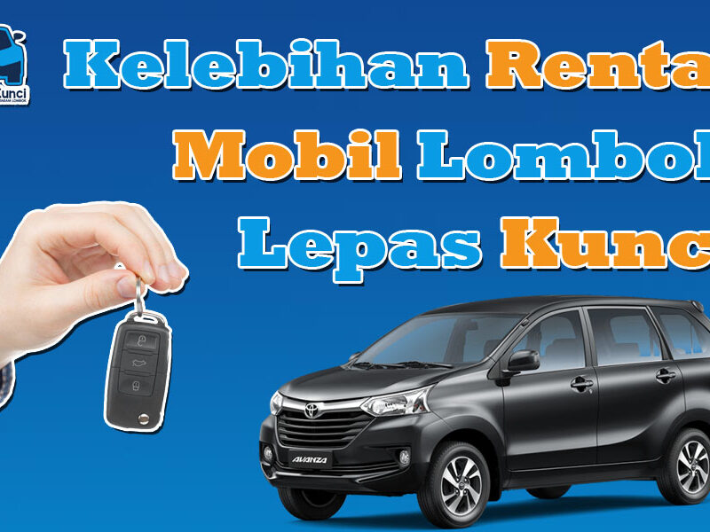 Kelebihan Sewa Mobil Lombok Lepas Kunci, sewa mobil di lombok lepas kunci, rental mobil lepas kunci di lombok