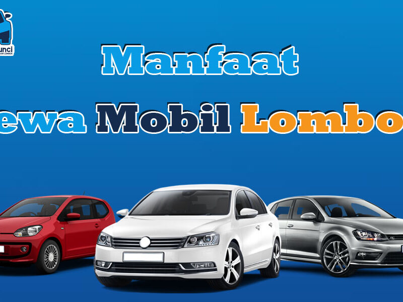 manfaat sewa mobil lombok, sewa mobil lombok, rental mobil lombok, sewa mobil lepas kunci lombok, sewa mobil dengan sopir lombok