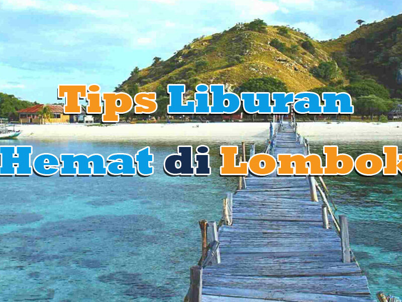 tips liburan hemat lombok, tips liburan di lombok, liburan murah di lombok