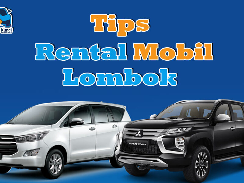 Tips Rental Mobil Lombok, Sewa mobil lombok, sewa mobil lepas kunci lombok, rental mobil lepas kunci lombok