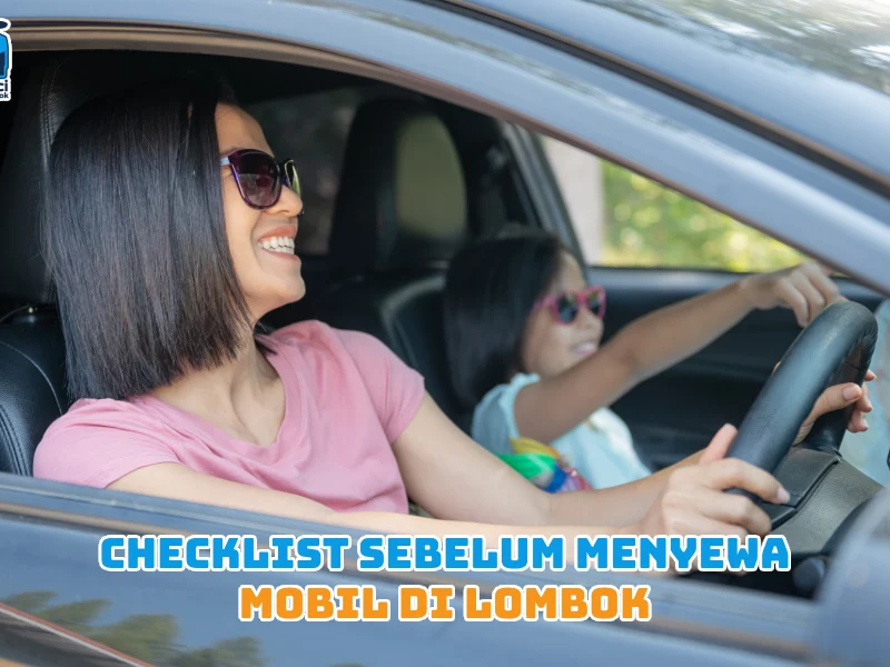 Checklist Sebelum Menyewa Mobil di Lombok