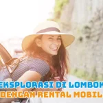 Eksplorasi di Lombok dengan Rental Mobil