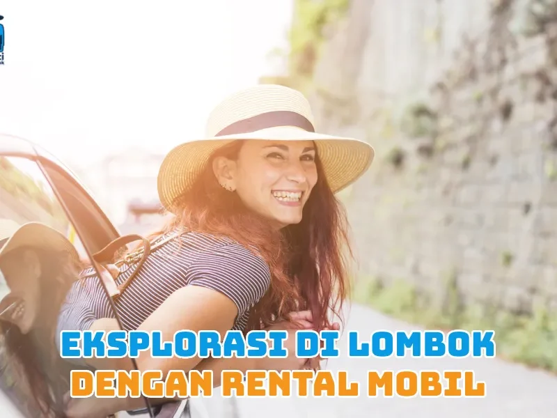Eksplorasi di Lombok dengan Rental Mobil