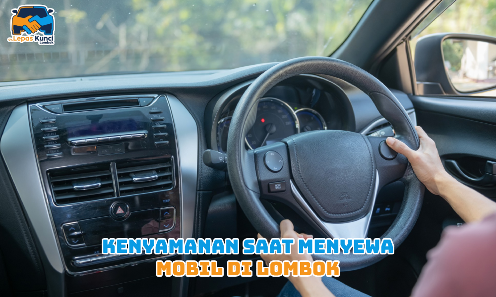 Kenyamanan saat menyewa mobil di lombok
