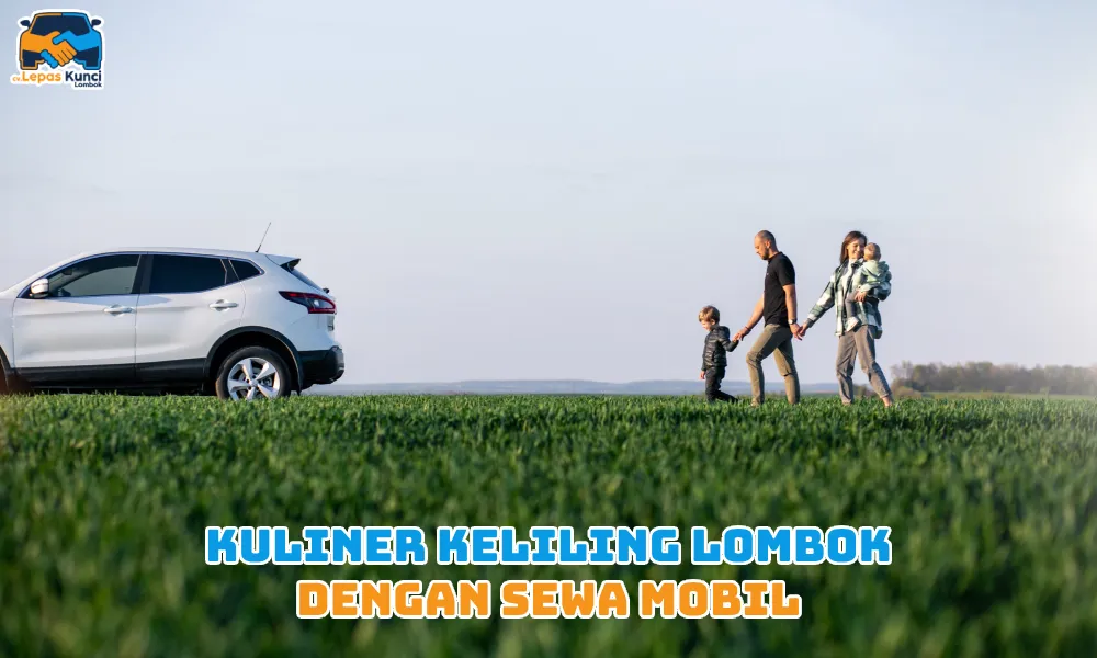 Kuliner Keliling Lombok dengan Sewa Mobil