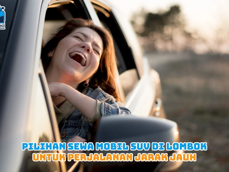 Pilihan Sewa Mobil SUV di Lombok untuk Perjalanan Jarak Jauh