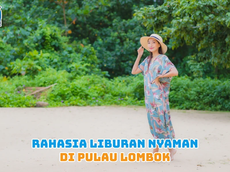 Rahasia Liburan Nyaman di Pulau Lombok