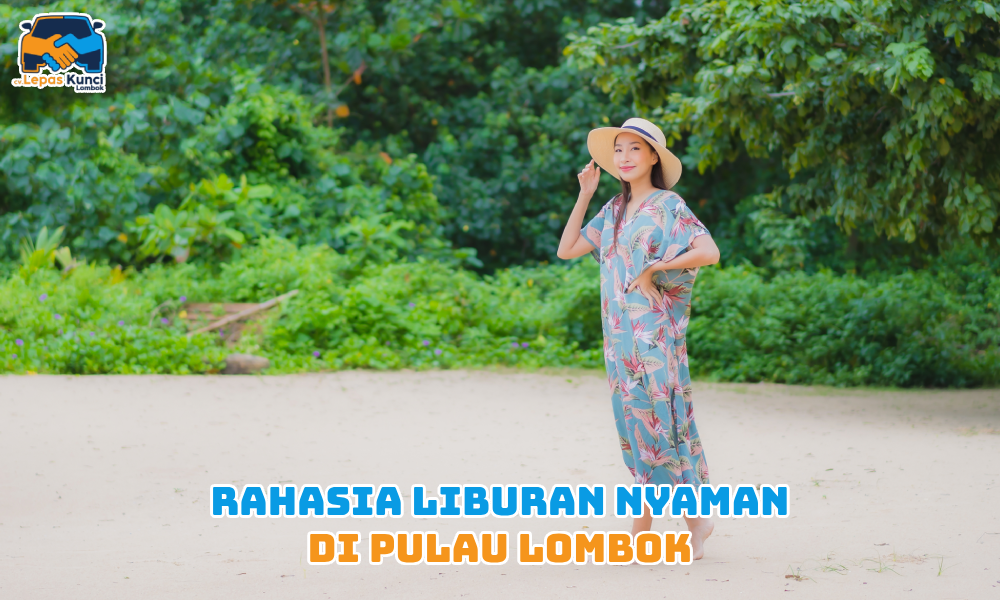 Rahasia Liburan Nyaman di Pulau Lombok