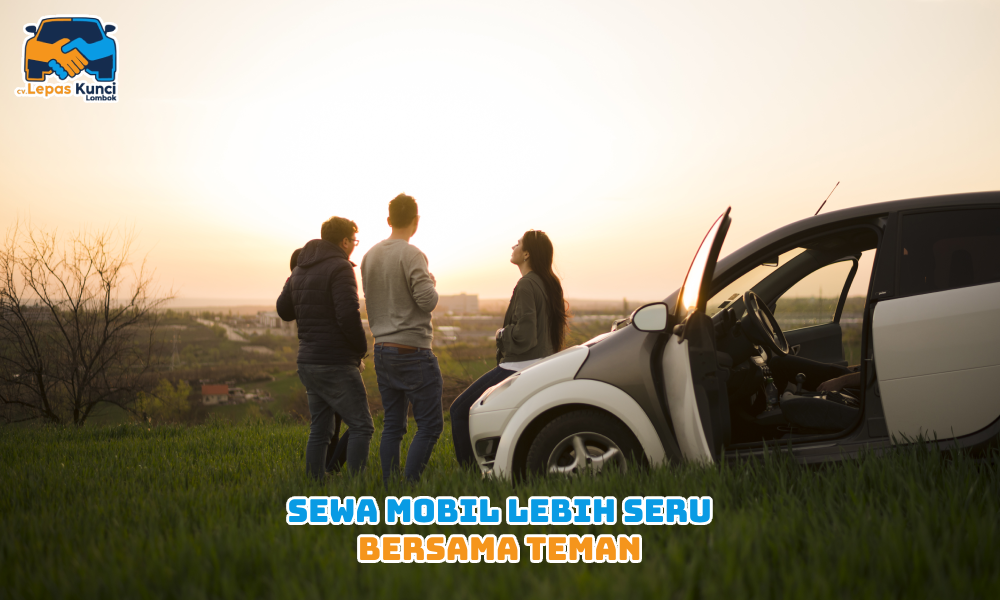 Sewa Mobil Lebih Seru bersama Teman