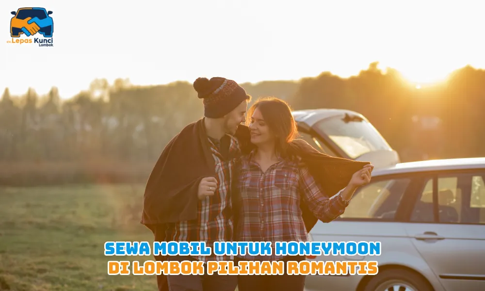 Sewa Mobil untuk Honeymoon di Lombok Pilihan Romantis