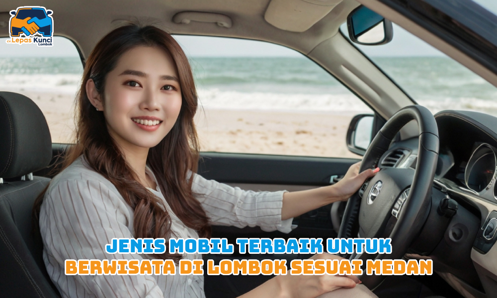 Jenis Mobil Terbaik untuk Berwisata di Lombok