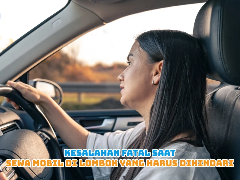Kesalahan Fatal saat Sewa Mobil di Lombok yang Harus dihindari