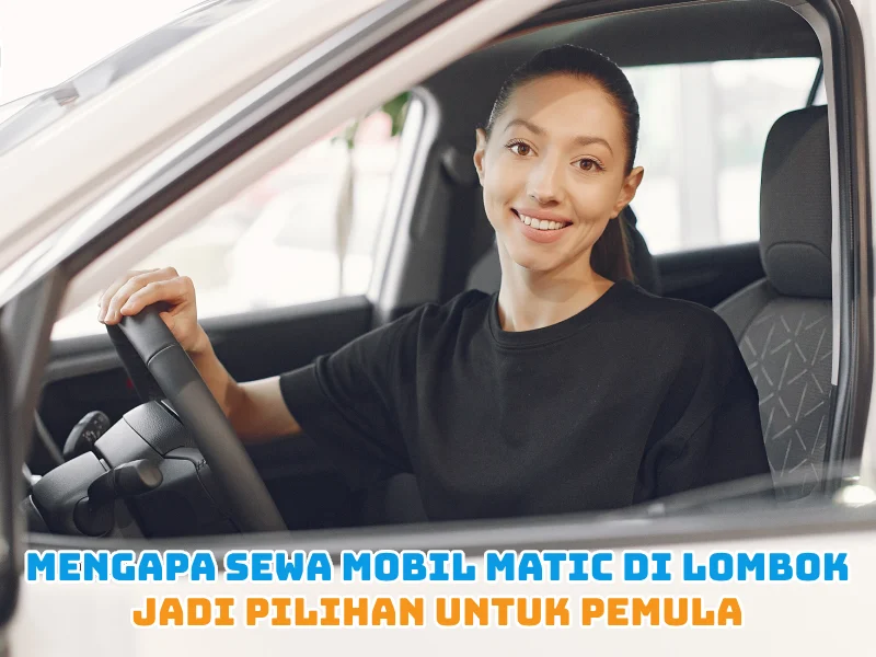 Mengapa Sewa Mobil Matic di Lombok