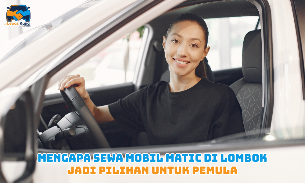 Mengapa Sewa Mobil Matic di Lombok