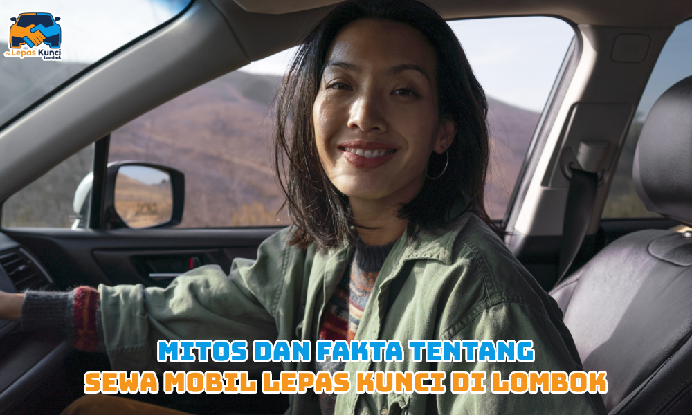 Mitos dan Fakta tentang Sewa Mobil Lepas Kunci di Lombok