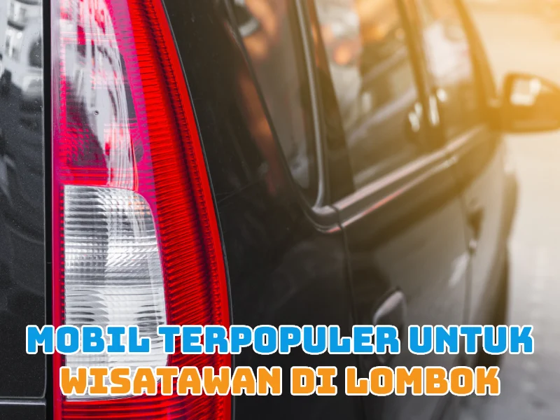 Mobil Terpopuler untuk Wisatawan di Lombok
