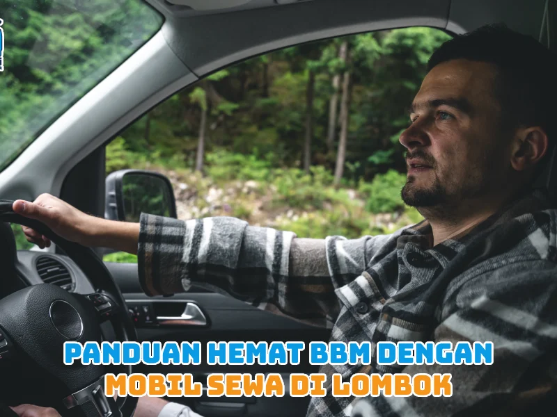 Panduan Hemat BBM dengan Mobil Sewa di Lombok