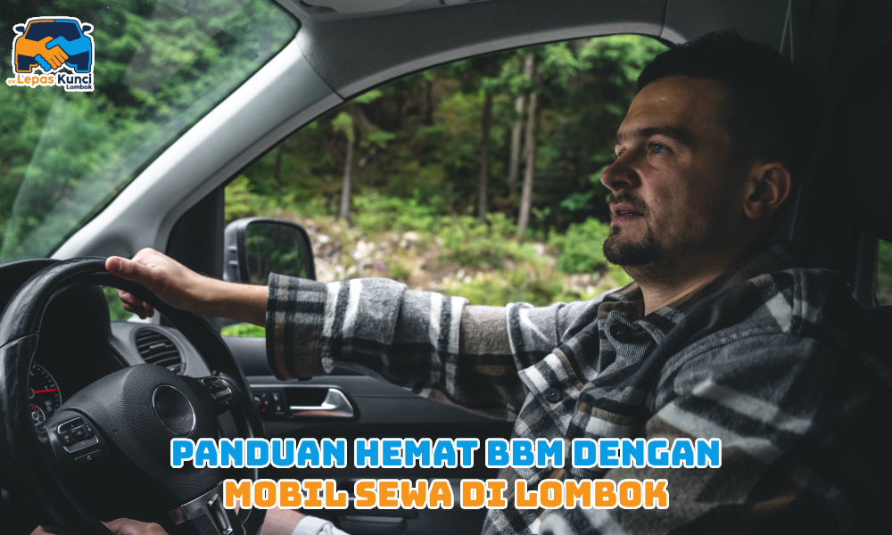Panduan Hemat BBM dengan Mobil Sewa di Lombok