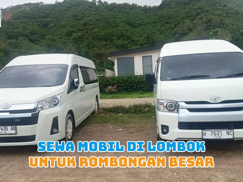 Sewa Mobil di Lombok untuk Rombongan Besar