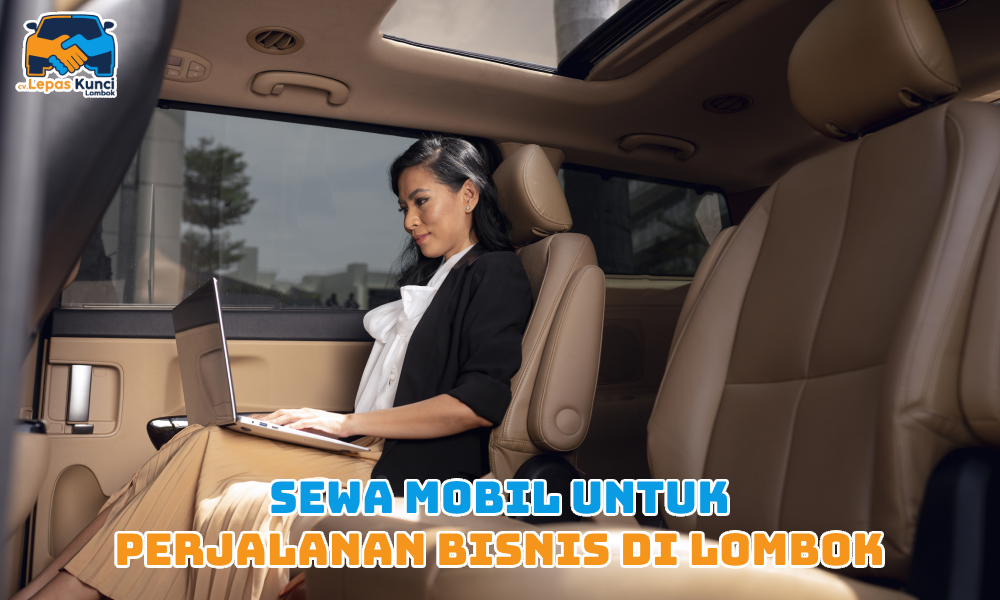 Sewa Mobil untuk Perjalanan Bisnis di Lombok