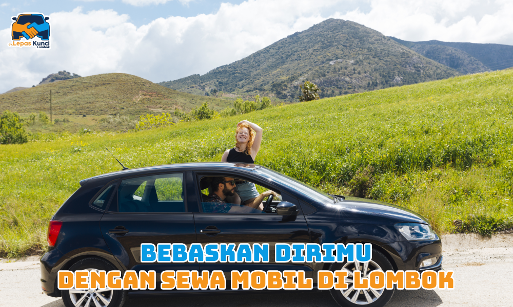 bebaskan dirimu dengan sewa mobil di lombok