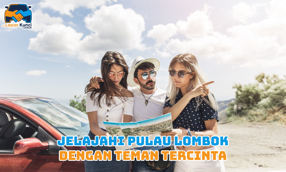 Jelajahi Pulau Lombok dengan Teman Tercinta