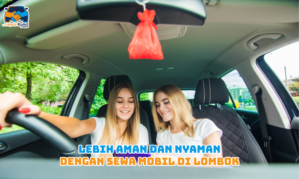 lebih aman dan nyaman dengan sewa mobil di lombok
