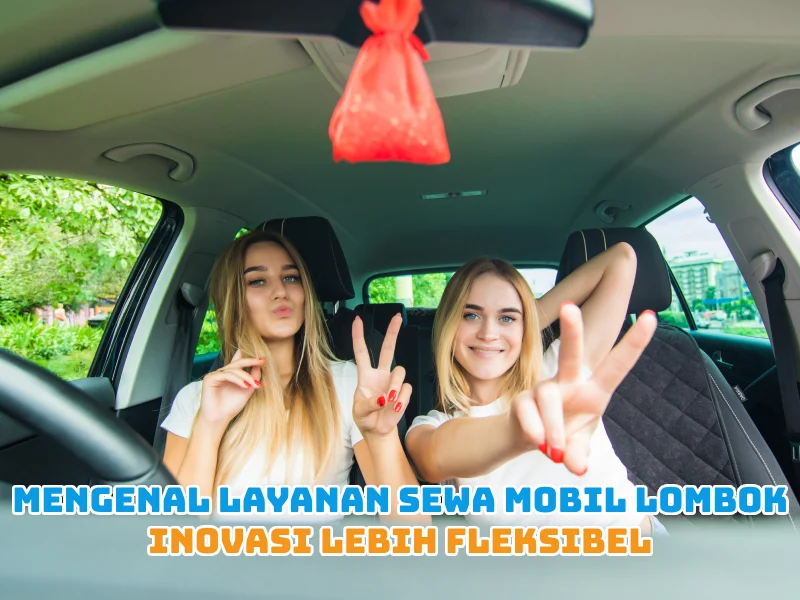 Mengenal Layanan Sewa Mobil Lombok