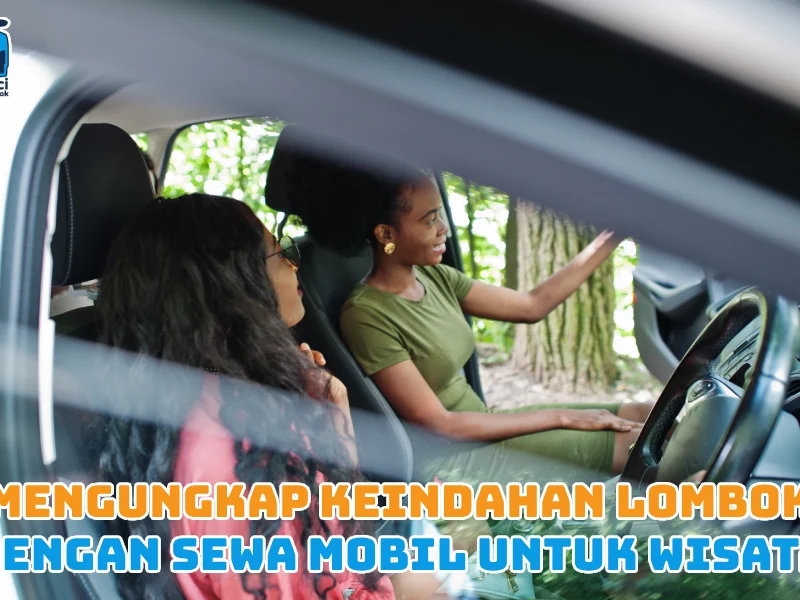 Mengungkap Keindahan Lombok dengan Sewa Mobil untuk Wisata