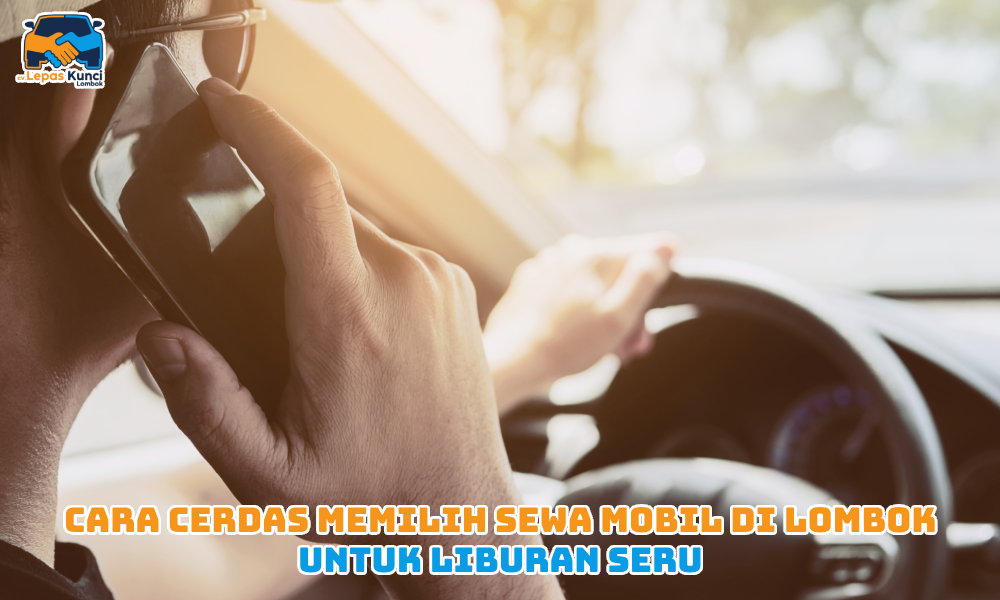 Cara Cerdas Memilih Sewa Mobil di Lombok untuk Liburan Seru