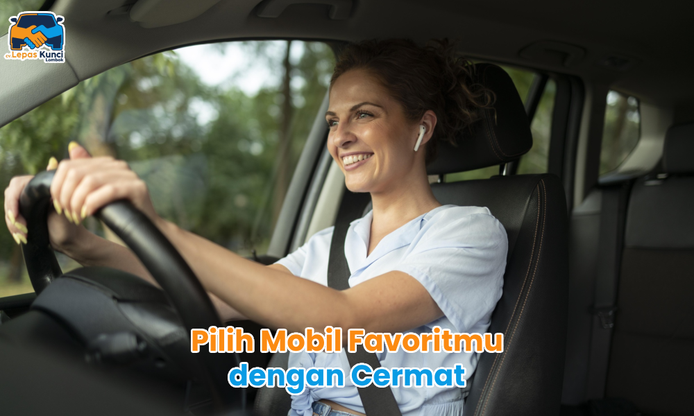 Pilih Mobil Favoritmu dengan Cermat