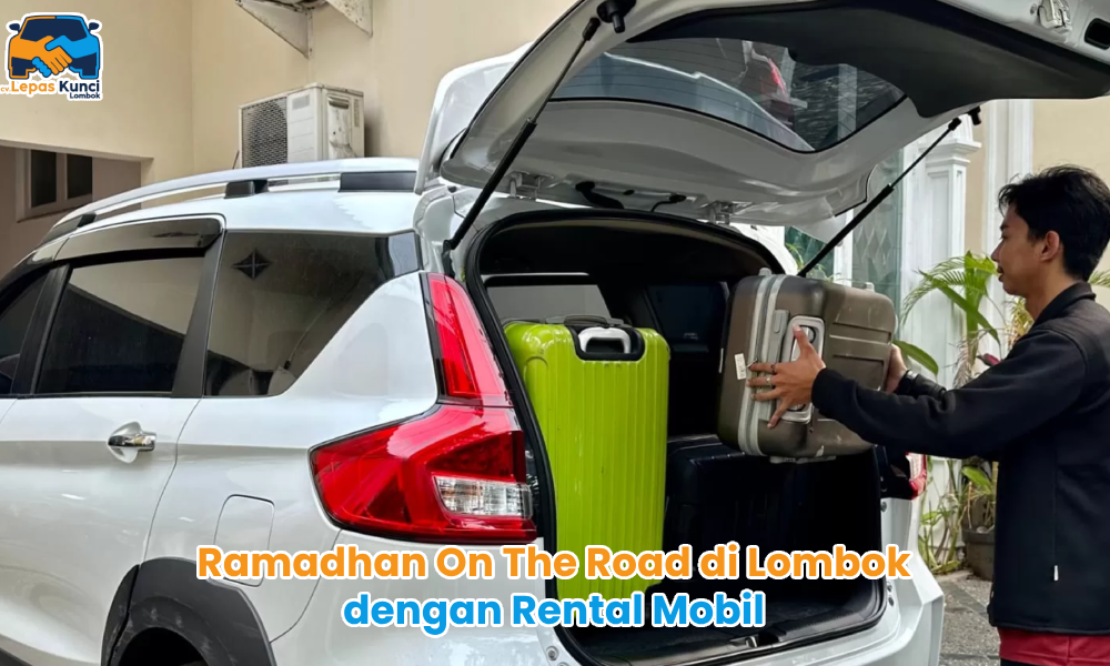 Ramadhan On The Road di Lombok dengan Rental Mobil