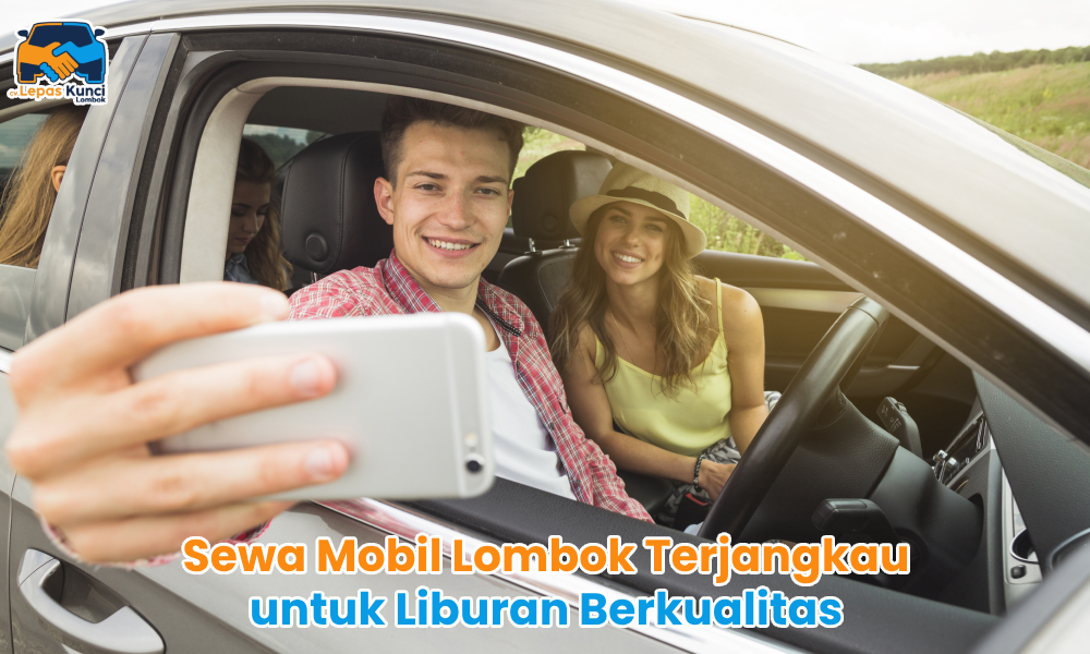 Sewa Mobil Lombok Terjangkau untuk Liburan Berkualitas