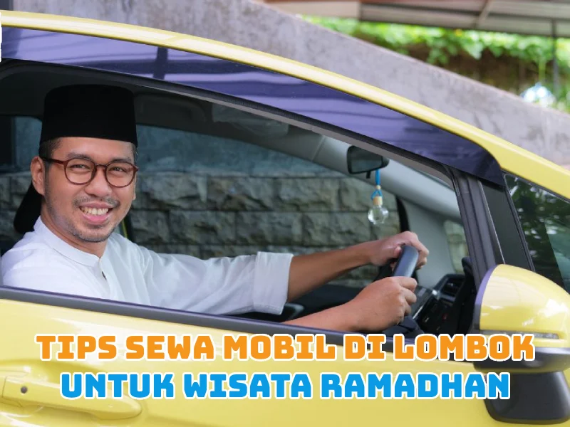 Tips Sewa Mobil di Lombok untuk Wisata Ramadhan