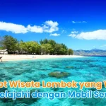 10 Spot Wisata Lombok yang Wajib Dijelajahi dengan Mobil Sewa