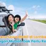 Cara Sewa Mobil di Lombok dengan Mudah Gak Perlu Repot