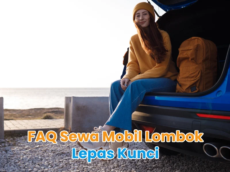 FAQ Sewa Mobil Lombok Lepas Kunci