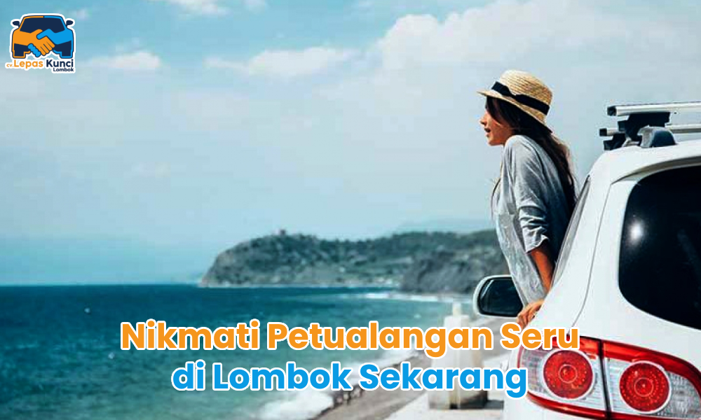 Nikmati Petualangan Seru di Lombok Sekarang