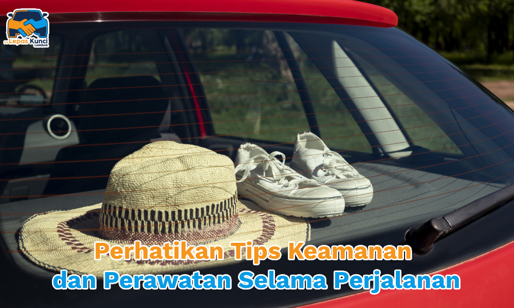 Perhatikan Tips Keamanan dan Perawatan Selama Perjalanan