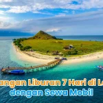 Petualangan Liburan 7 Hari di Lombok dengan Sewa Mobil