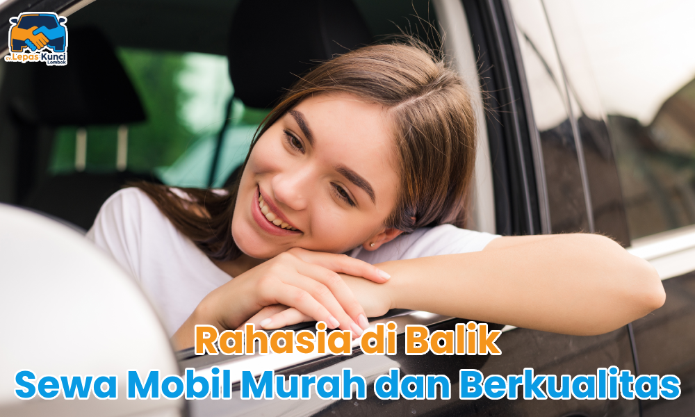Rahasia di Balik Sewa Mobil Murah dan Berkualitas
