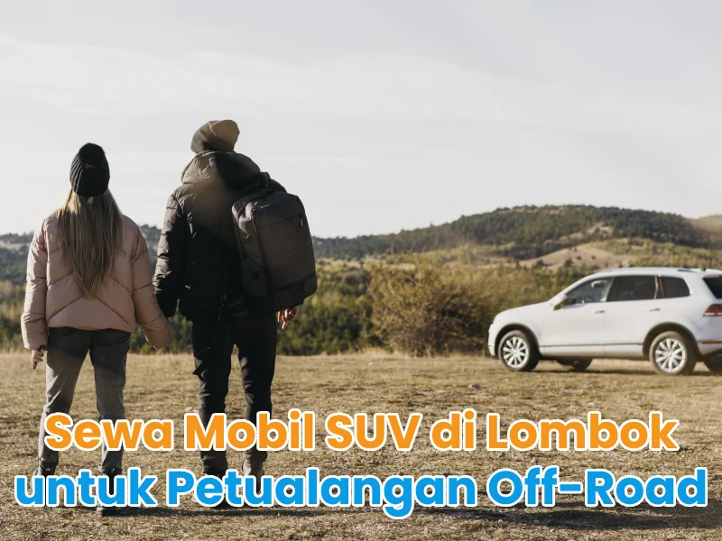 Sewa Mobil SUV di Lombok untuk Petualangan Off-Road