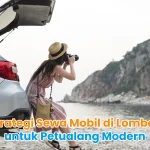 Strategi Sewa Mobil di Lombok untuk Petualang Modern