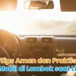 Tips Aman dan Praktis Sewa Mobil di Lombok saat Liburan