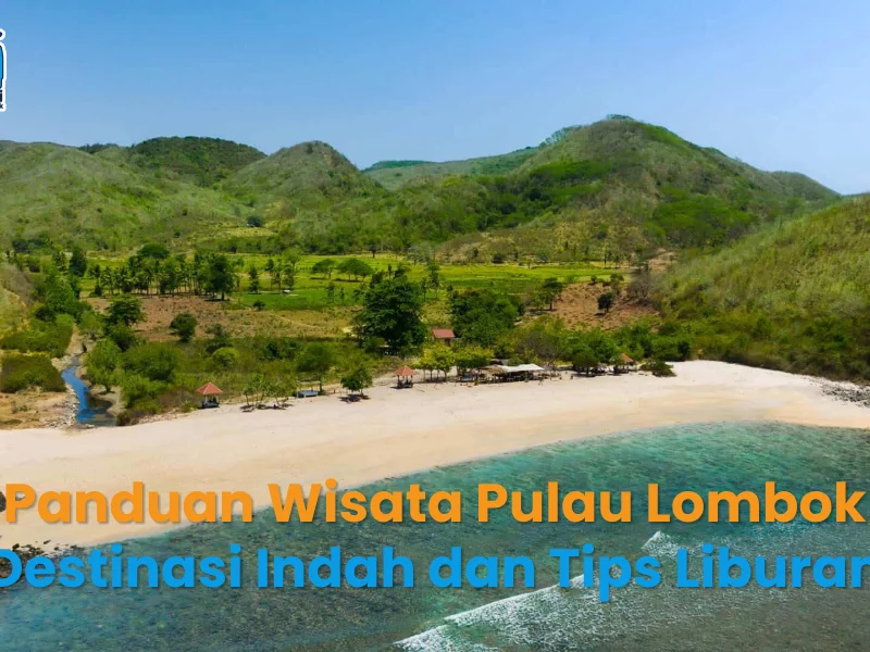 Panduan Wisata Pulau Lombok Destinasi Indah dan Tips Liburan