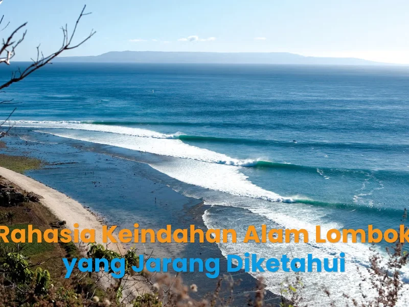 Rahasia Keindahan Alam Lombok yang Jarang Diketahui