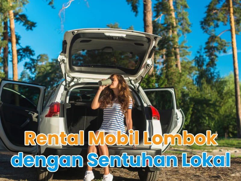 Rental Mobil Lombok dengan Sentuhan Lokal
